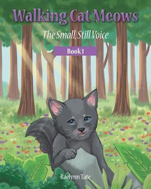 Walking Cat Meows: The Small, Still Voice, Book 1