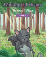 Walking Cat Meows: The Small, Still Voice, Book 1 