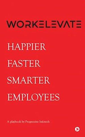 Workelevate: Happier Faster Smarter Employees