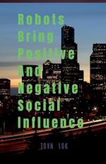 Robots Bring Positive And Negative Social Influence 