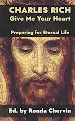 Charles Rich: Give Me Your Heart--Preparing for Eternal Life 