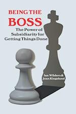 Being the Boss: The Power of Subsidiarity for Getting Things Done 