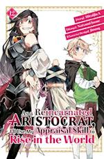 As a Reincarnated Aristocrat, I'll Use My Appraisal Skill to Rise in the World 12 (Manga)