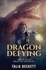 Dragon Defying: Dragon Apparent Book 5 