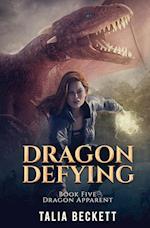 Dragon Defying: Dragon Apparent Book 5 