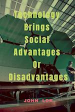 Technology Brings Social Advantages Or Disadvantages 