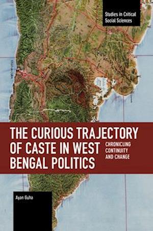 Curious Trajectory of Caste in West Bengal Politics: Chronicling Continuity and Change