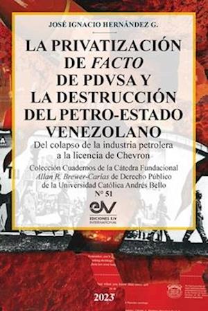 LA PRIVATIZACIÓN DE FACTO DE PDVSA Y  LA DESTRUCCIÓN DEL PETRO-ESTADO VENEZOLANO.  Del colapso de la industria petrolera a la licencia de Chevron