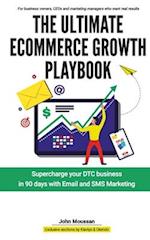The Ultimate Ecommerce Growth Playbook: Supercharge your DTC business in 90 days with Email and SMS 