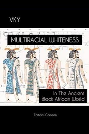 Multiracial Whiteness In The Ancient Black African World