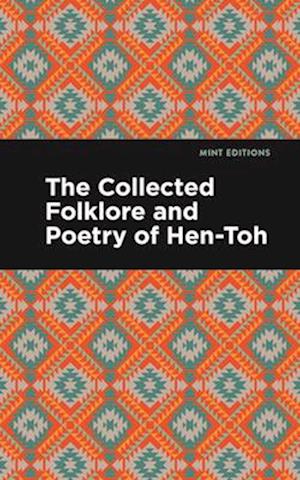 The Collected Folklore and Poetry of Hen-Toh