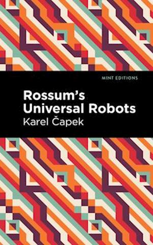 Rossum's Universal Robots : A Fantastic Melodrama in Three Acts and an Epilogue