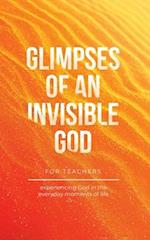 Glimpses of an Invisible God for Teachers