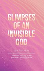 Glimpses of an Invisible God for Mothers