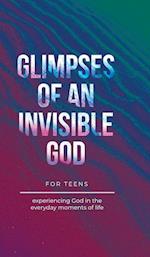 Glimpses of an Invisible God for Teens