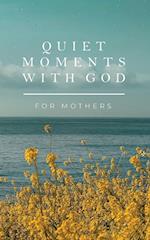Quiet Moments with God for Mothers 