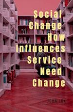 Social Change How Influences Service Need Change 