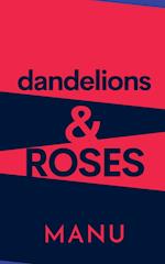 Dandelions and Roses 