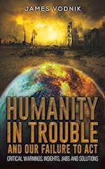 Humanity in Trouble and Our Failure to Act