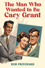 The Man Who Wanted to Be Cary Grant