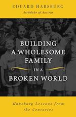 Building a Wholesome Family in an Unwholesome World