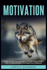 Motivation: Unleash Your Inner Drive and Achieve Your Goals with the Ultimate Guide to Lasting Motivation: Your Blueprint for a Fulfilling Life 