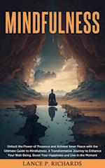 Mindfulness: Unlock the Power of Presence and Achieve Inner Peace with the Ultimate Guide to Mindfulness