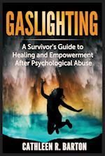 Gaslighting: A Survivor's Guide to Healing and Empowerment After Psychological Abuse 