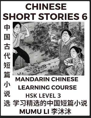 Chinese Short Stories (Part 6) - Mandarin Chinese Learning Course (HSK Level 3), Self-learn Chinese Language, Culture, Myths & Legends, Easy Lessons for Beginners, Simplified Characters, Words, Idioms, Essays, Vocabulary English, Pinyin