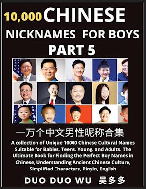 Learn Chinese Nicknames for Boys (Part 5): A collection of Unique 10000 Chinese Cultural Names Suitable for Babies, Teens, Young, and Adults, The Ulti