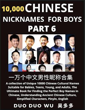 Learn Chinese Nicknames for Boys (Part 6): A collection of Unique 10000 Chinese Cultural Names Suitable for Babies, Teens, Young, and Adults, The Ulti