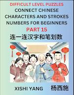 Join Chinese Character Strokes Numbers (Part 15)- Difficult Level Puzzles for Beginners, Test Series to Fast Learn Counting Strokes of Chinese Characters, Simplified Characters and Pinyin, Easy Lessons, Answers