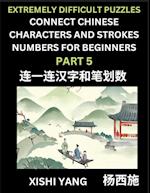 Link Chinese Character Strokes Numbers (Part 5)- Extremely Difficult Level Puzzles for Beginners, Test Series to Fast Learn Counting Strokes of Chinese Characters, Simplified Characters and Pinyin, Easy Lessons, Answers