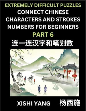 Link Chinese Character Strokes Numbers (Part 6)- Extremely Difficult Level Puzzles for Beginners, Test Series to Fast Learn Counting Strokes of Chinese Characters, Simplified Characters and Pinyin, Easy Lessons, Answers