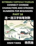 Link Chinese Character Strokes Numbers (Part 16)- Extremely Difficult Level Puzzles for Beginners, Test Series to Fast Learn Counting Strokes of Chinese Characters, Simplified Characters and Pinyin, Easy Lessons, Answers