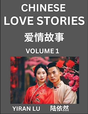 Chinese Love Stories (Volume 1) - Learn Mandarin Chinese Language and Culture While Reading Chinese Romantic Stories, Beginner to Advanced HSK All Lev