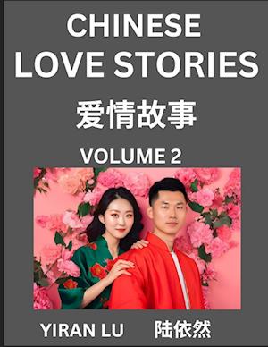 Chinese Love Stories (Volume 2) - Learn Mandarin Chinese Language and Culture While Reading Chinese Romantic Stories, Beginner to Advanced HSK All Lev