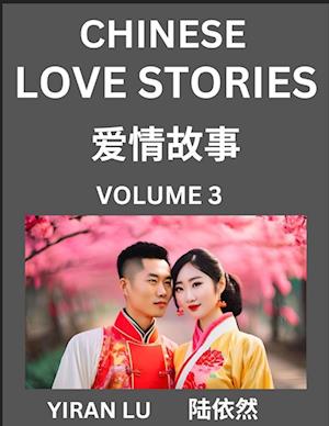 Chinese Love Stories (Volume 3) - Learn Mandarin Chinese Language and Culture While Reading Chinese Romantic Stories, Beginner to Advanced HSK All Lev