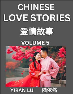 Chinese Love Stories (Volume 5) - Learn Mandarin Chinese Language and Culture While Reading Chinese Romantic Stories, Beginner to Advanced HSK All Lev