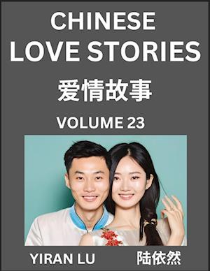 Chinese Love Stories (Volume 23) - Learn Mandarin Chinese Language and Culture While Reading Chinese Romantic Stories, Beginner to Advanced HSK All Levels, Easy Lessons, Vocabulary, English and Simplified Chinese Character Edition