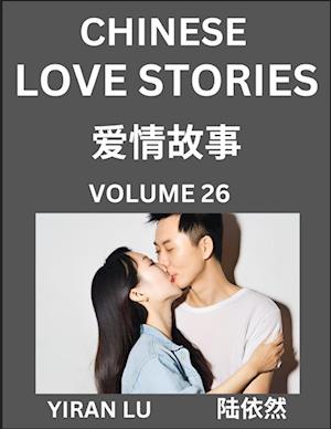 Chinese Love Stories (Volume 26) - Learn Mandarin Chinese Language and Culture While Reading Chinese Romantic Stories, Beginner to Advanced HSK All Levels, Easy Lessons, Vocabulary, English and Simplified Chinese Character Edition