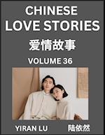 Chinese Love Stories (Volume 36) - Learn Mandarin Chinese Language and Culture While Reading Chinese Romantic Stories, Beginner to Advanced HSK All Levels, Easy Lessons, Vocabulary, English and Simplified Chinese Character Edition