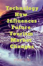 Technology How Influences Future Tourism Market Changes 