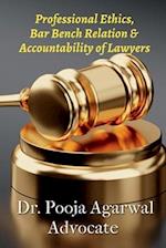 Professional Ethics, Bar Bench Relationship & Accountability of Lawyers