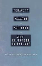 Tenacity + Passion + Patience + Self Rejection to Failure