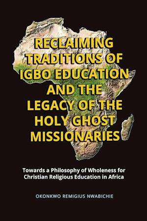 Reclaiming Traditions of Igbo Education and the Legacy of the Holy Ghost Missionaries