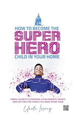 How to Become the Superhero Child in Your Home