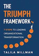 The TRIUMPH Framework: 7 Steps to Leading Organizational Transformation 