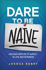 Dare To Be Naive