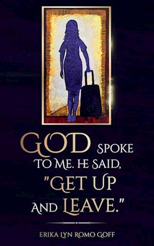 God Spoke to Me. He said, 'Get up and Leave.'